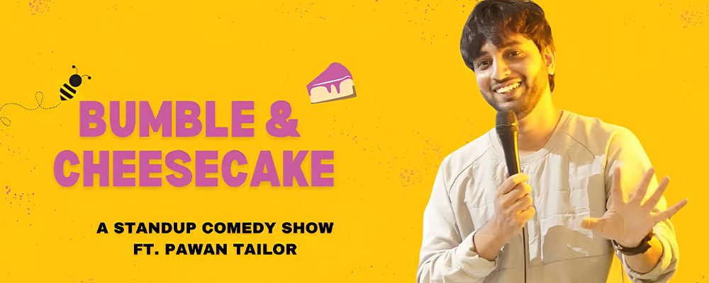 Bumble And Cheesecake Ft Pawan Tailor | Events in Ahmedabad | Endless Event